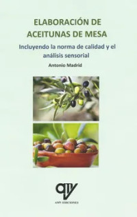 Elaboración de aceitunas de mesa : incluyendo la norma de calidad y el análisis sensorial