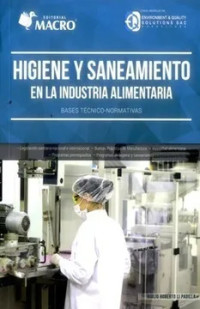 Higiene y saneamiento en la industria alimentaria : bases técnico-normativas