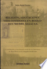 Religion educacion y vida cotidiana en Rodeo del Medio, siglo XX : contribucion a una historia social de los Salesianos de Don Bosco en la campa