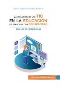 La inclusión de las TIC en la educación de personas con discapacidad : relatos de experiencias